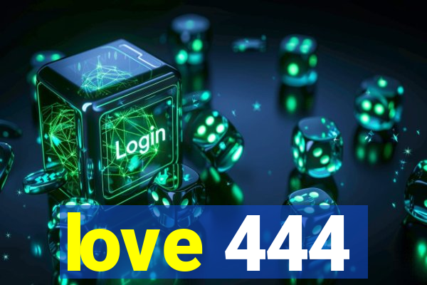 love 444